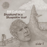 Bill Callahan - Shepherd in a Sheepskin Vest â€“ Side 1 '2019