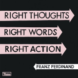 Franz Ferdinand - Right Thoughts, Right Words, Right Action '2013