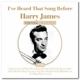 Harry James - Ive Heard That Song Before - Essential Collection '2007