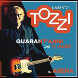 Umberto Tozzi - Quarantâ€™Anni Che Ti Amo: Live in Arena '2017