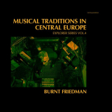 Burnt Friedman - Musical Traditions in Central Europe - Explorer Series, Vol. 4 '2019