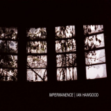 Ian Hawgood - Impermanence '2019