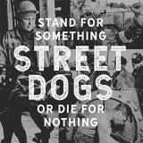Street Dogs - Stand For Something Or Die For Nothing '2018