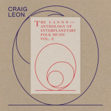 Craig Leon - Anthology of Interplanetary Folk Music Vol. 2: The Canon '2019