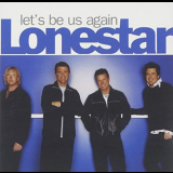 Lonestar - Lets Be Us Again '2004