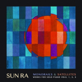 Sun Ra - Monorails & Satellites: Works for Solo Piano, Vols.1-3 '2019