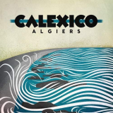 Calexico - Algiers (Deluxe Edition) '2012