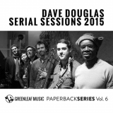 Dave Douglas - Serial Sessions 2015 '2016