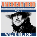 Willie Nelson - American Hero Vol. 6 - Willie Nelson (2019) '2019