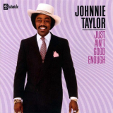 Johnnie Taylor - Just Aint Good Enough '1982 [2004]