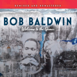 Bob Baldwin - Welcome to the Games (Remixed and Remastered) bonus version '2018