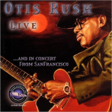 Otis Rush - Live ...And In Concert From San Francisco '2006