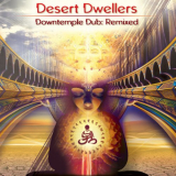Desert Dwellers - DownTemple Dub Remixed '2012