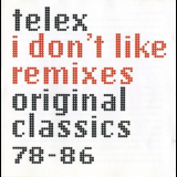 Telex - I Dont Like Remixes: Original Classics 78-86 '1999