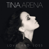 Tina Arena - Love And Loss [Deluxe Edition, Limited Edition] '2015
