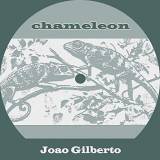 Joao Gilberto - Chameleon '2019