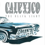 Calexico - The Black Light (20th Anniversary Edition) (2018) '2018