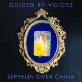 Guided By Voices - Zeppelin Over China (2019) '2019