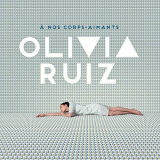 Olivia Ruiz - Ã€ nos corps-aimants '2016
