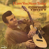 Conway Twitty - I Love You More Today '1969/2019