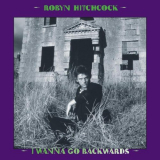 Robyn Hitchcock - I Wanna Go Backwards '2007