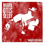 Mark Selby - Mark Otis Selby: Naked Session '2018