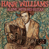 Hank Williams - Alone With His Guitar '2000/2020