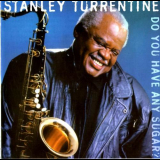 Stanley Turrentine - Do You Have Any Sugar? '1998