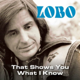 Lobo - That Shows You What I Know '2022