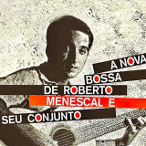 Roberto Menescal - A Bossa Nova De Roberto Menescal E Seu Conjunto (Remastered) '2022