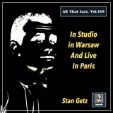 Stan Getz Quartet - All That Jazz, Vol. 149: Stan Getz in Studio in Warsaw and Live in Paris '2022