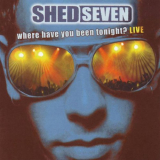 Shed Seven - Where Have You Been Tonight? (Live) '2003