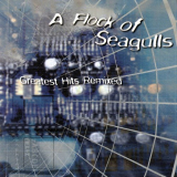 A Flock Of Seagulls - Greatest Hits Remixed '1999