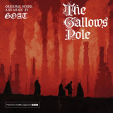 Goat - The Gallows Pole: Original Score '2023