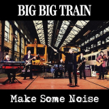 Big Big Train - Make Some Noise '2013
