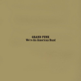 Grand Funk Railroad - We're An American Band (Expanded Edition, Remastered 2002) '1973