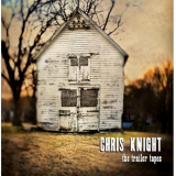 Chris Knight - The Trailer Tapes '2007