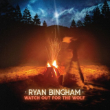 Ryan Bingham - Watch Out for the Wolf '2023