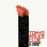 Tokyo Police Club - A Lesson in Crime 10th Anniversary Edition '2016