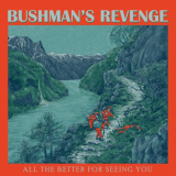 Bushman's Revenge - All the Better for Seeing You '2023