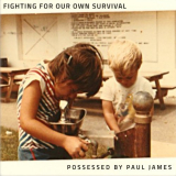 Possessed By Paul James - Fighting For Our Own Survival '2023