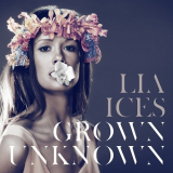 Lia Ices - Grown Unknown '2011
