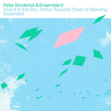 Peter Broderick - Give It to the Sky: Arthur Russell's Tower of Meaning Expanded '2023