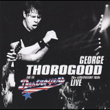 George Thorogood & The Destroyers - Live 30 Th Anniversary Tour '2004