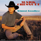 Mark Chesnutt - Almost Goodbye '1993