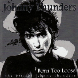 Johnny Thunders - Born Too Loose (the best of) '1999