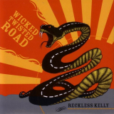 Reckless Kelly - Wicked Twisted Road '2005