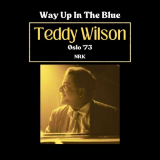Teddy Wilson - Way Up In The Blue (Live Oslo '73) '2024
