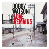 Bobby Watson - Love Remains (Remastered 2024) '1986