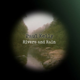 Paul Kelly - Rivers and Rain '2022
